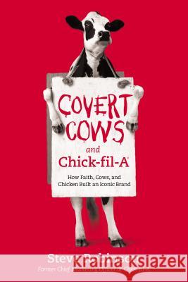 Covert Cows and Chick-Fil-A: How Faith, Cows, and Chicken Built an Iconic Brand