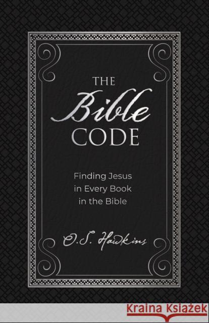 The Bible Code: Finding Jesus in Every Book in the Bible