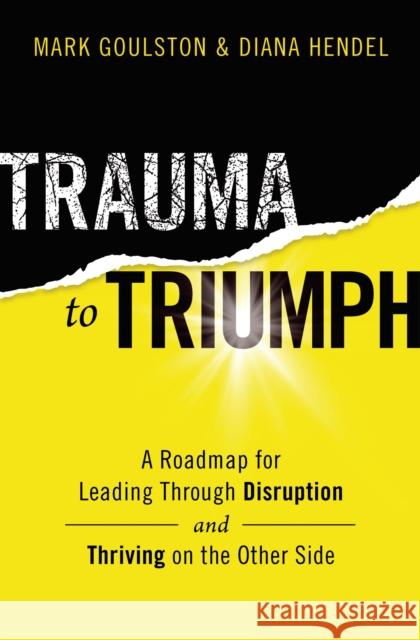 Trauma to Triumph: A Roadmap for Leading Through Disruption (and Thriving on the Other Side)