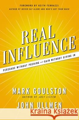 Real Influence: Persuade Without Pushing and Gain Without Giving in