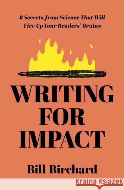 Writing for Impact: 8 Secrets from Science That Will Fire Up Your Readers’ Brains