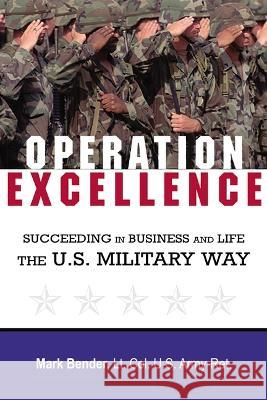 Operation Excellence: Succeeding in Business and Life -- The U.S. Military Way