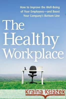 The Healthy Workplace: How to Improve the Well-Being of Your Employees---And Boost Your Company's Bottom Line