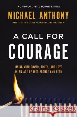A Call for Courage: Living with Power, Truth, and Love in an Age of Intolerance and Fear