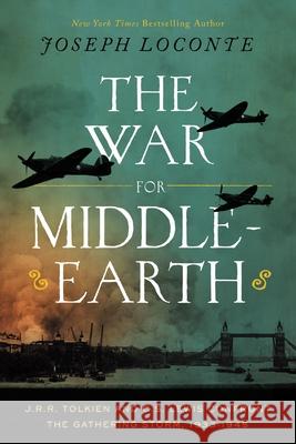 The War for Middle-Earth: J.R.R. Tolkien and C.S. Lewis Confront the Gathering Storm, 1933-1945