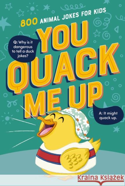 You Quack Me Up: 800 Animal Jokes for Kids