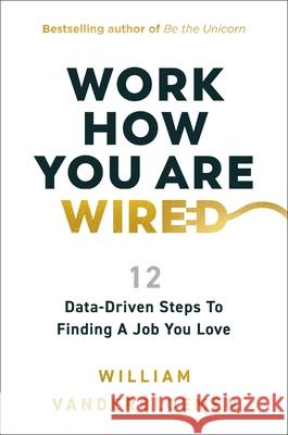 Work How You Are Wired: 12 Data-Driven Steps to Finding a Job You Love
