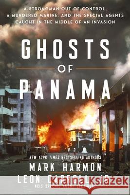 Ghosts of Panama: A Strongman Out of Control, a Murdered Marine, and the Special Agents Caught in the Middle of an Invasion