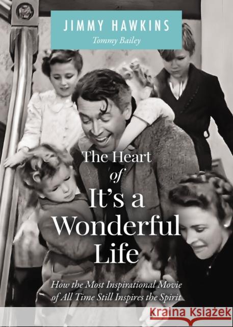 The Heart of It's a Wonderful Life: How the Most Inspirational Movie of All Time Still Inspires the Spirit