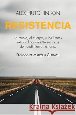 Resistencia: La Mente, El Cuerpo, Y Los L?mites Extraordinariamente El?sticos del Rendimiento Humano