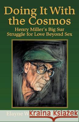 Doing It with the Cosmos: Henry Miller's Big Sur Struggle for Love Beyond Sex