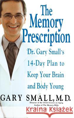 The Memory Prescription: Dr. Gary Small's 14-Day Plan to Keep Your Brain and Body Young