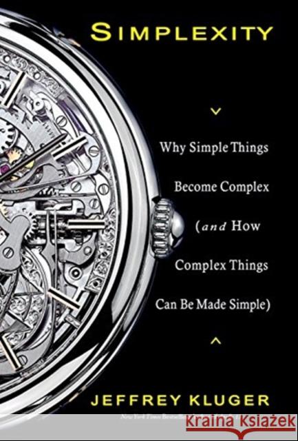 Simplexity: Why Simple Things Become Complex (and How Complex Things Can Be Made Simple)