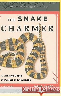 The Snake Charmer: A Life and Death in Pursuit of Knowledge