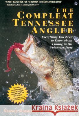 The Compleat Tennessee Angler: Everything You Need to Know about Fishing in the Volunteer State