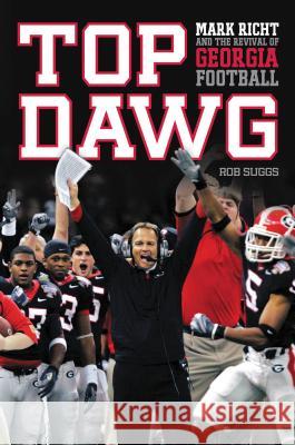 Top Dawg: Mark Richt and the Revival of Georgia Football
