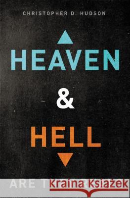 Heaven and Hell: Are They Real?