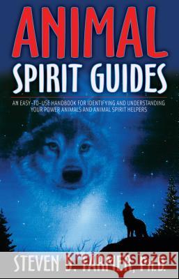 Animal Spirit Guides: An Easy-To-Use Handbook for Identifying and Understanding Your Power Animals and Animal Spirit Helpers