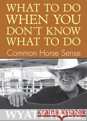 What To Do When You Don't Know What To Do: Common Horse Sense