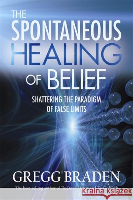 The Spontaneous Healing of Belief: Shattering the Paradigm of False Limits