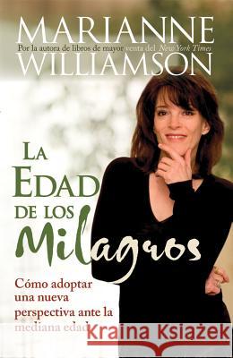 La Edad de Los Milagros: Cómo Adopter Una Nueva Perspective Ante La Mediana Edad = The Age of Miracles