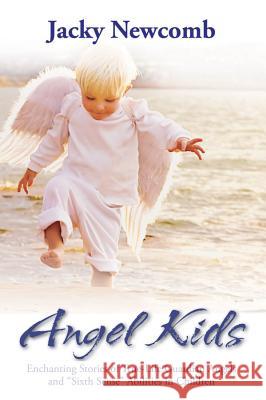 Angel Kids: Enchanting Stories of True-Life Guardian Angels and Sixth Sense Abilties in Children