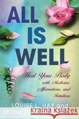 All Is Well: Heal Your Body with Medicine, Affirmations, and Intuition