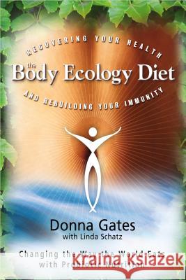 The Body Ecology Diet: Recovering Your Health and Rebuilding Your Immunity