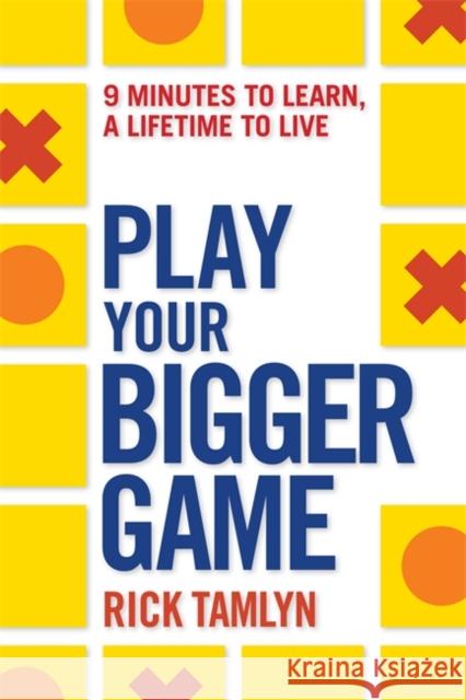 Play Your Bigger Game: 9 Minutes to Learn, a Lifetime to Live