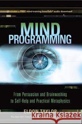 Mind Programming: From Persuasion and Brainwashing, to Self-Help and Practical Metaphysics