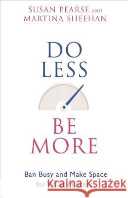 Do Less Be More: Ban Busy and Make Space for What Matters