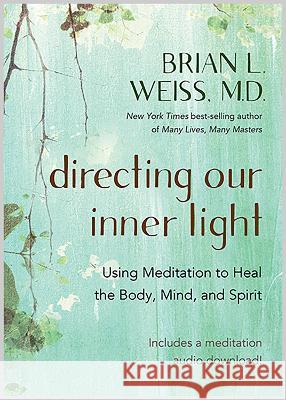 Directing Our Inner Light: Using Meditation to Heal the Body, Mind, and Spirit