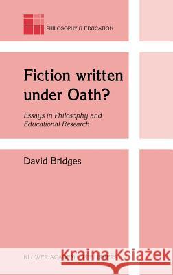 Fiction Written Under Oath?: Essays in Philosophy and Educational Research