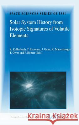 Solar System History from Isotopic Signatures of Volatile Elements: Volume Resulting from an ISSI Workshop 14–18 January 2002, Bern, Switzerland