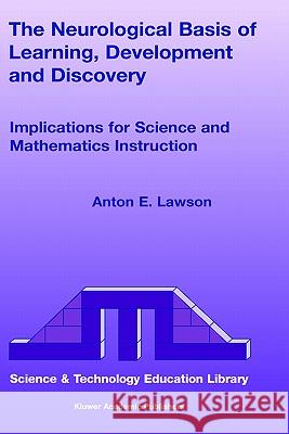 The Neurological Basis of Learning, Development and Discovery: Implications for Science and Mathematics Instruction