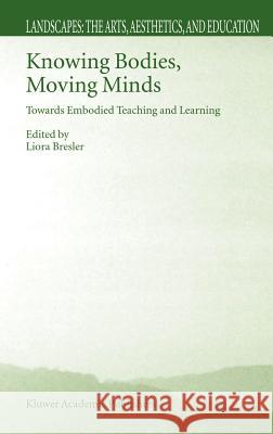 Knowing Bodies, Moving Minds: Towards Embodied Teaching and Learning