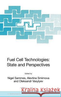 Fuel Cell Technologies: State and Perspectives: Proceedings of the NATO Advanced Research Workshop on Fuel Cell Technologies: State and Perspectives,