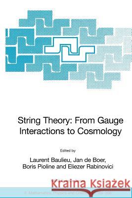 String Theory: From Gauge Interactions to Cosmology: Proceedings of the NATO Advanced Study Institute on String Theory: From Gauge Interactions to Cos