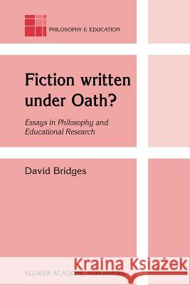 Fiction Written Under Oath?: Essays in Philosophy and Educational Research