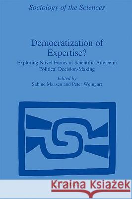 Democratization of Expertise?: Exploring Novel Forms of Scientific Advice in Political Decision-Making