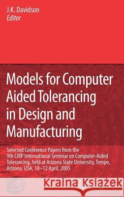 Models for Computer Aided Tolerancing in Design and Manufacturing: Selected Conference Papers from the 9th Cirp International Seminar on Computer-Aide
