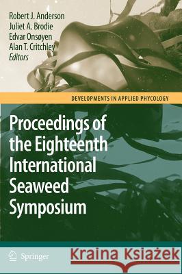 Eighteenth International Seaweed Symposium: Proceedings of the Eighteenth International Seaweed Symposium Held in Bergen, Norway, 20 - 25 June 2004