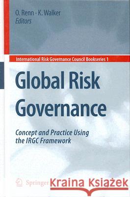 Global Risk Governance: Concept and Practice Using the IRGC Framework