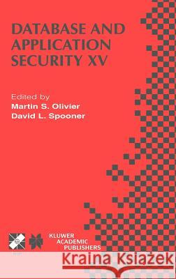 Database and Application Security XV: IFIP TC11 / WG11.3 Fifteenth Annual Working Conference on Database and Application Security July 15–18, 2001, Niagara on the Lake, Ontario, Canada