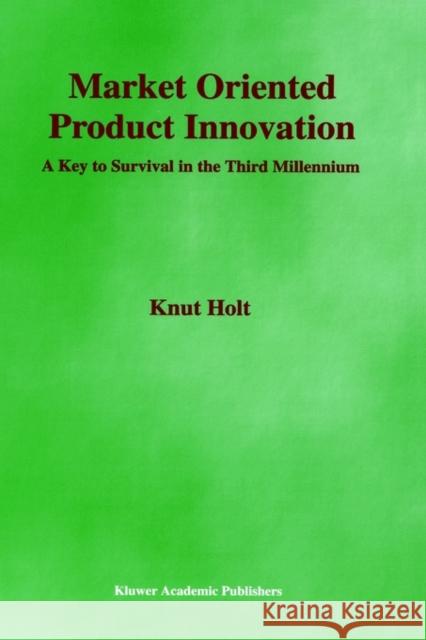 Market Oriented Product Innovation: A Key to Survival in the Third Millennium