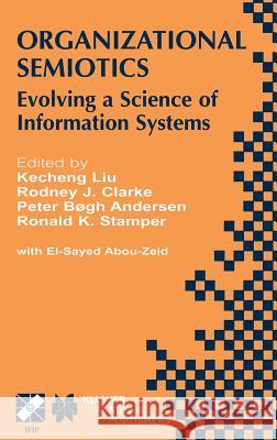 Organizational Semiotics: Evolving a Science of Information Systems IFIP TC8 / WG8.1 Working Conference on Organizational Semiotics: Evolving a Science of Information Systems July 23–25, 2001, Montrea
