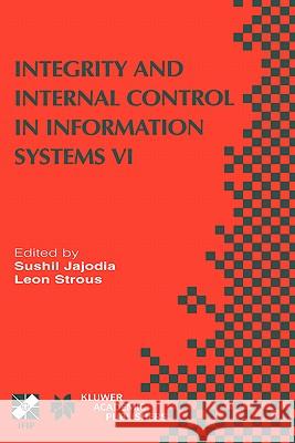 Integrity and Internal Control in Information Systems VI: Ifip Tc11 / Wg11.5 Sixth Working Conference on Integrity and Internal Control in Information