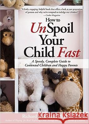 How to Unspoil Your Child Fast: A Speedy, Complete Guide to Contented Children and Happy Parents