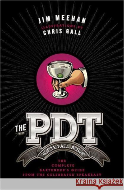 The PDT Cocktail Book: The Complete Bartender's Guide from the Celebrated Speakeasy