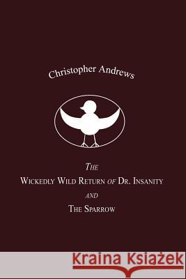 The Wickedly Wild Return of Dr. Insanity and The Sparrow